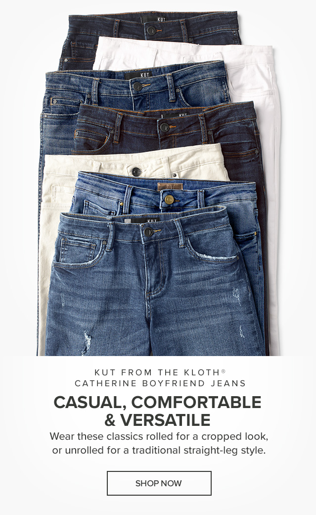 Kut from the Kloth® Catherine Boyfriend Jeans Casual, Comfortable & Versatile Wear these classics rolled for a cropped look, or unrolled for a traditional straight-leg style.