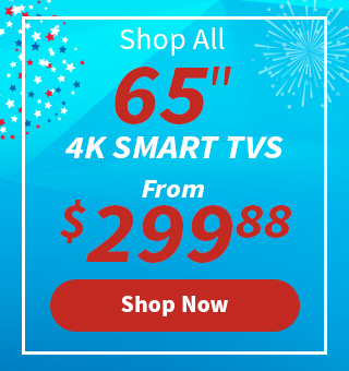 Shop All 65 inch 4K Smart TVs from $299.88. Shop Now