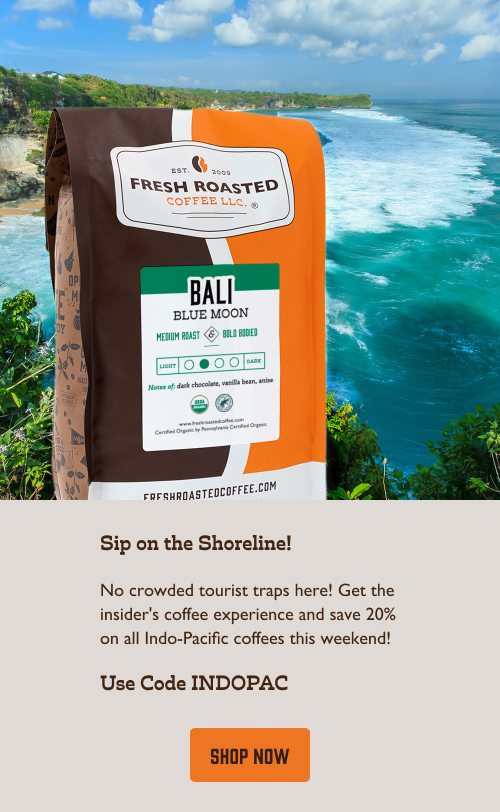 Sip on the Shoreline! No crowded tourist traps here! Get the insider's coffee experience and save 20% on all Indo-Pacific coffees this weekend! Use Code INDOPAC . Click here to shop now!