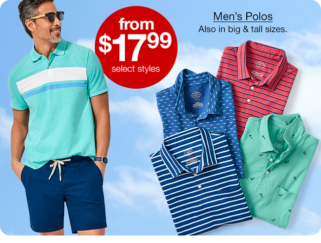 from $17.99, select styles. Men's Polos. Also in big & tall sizes.