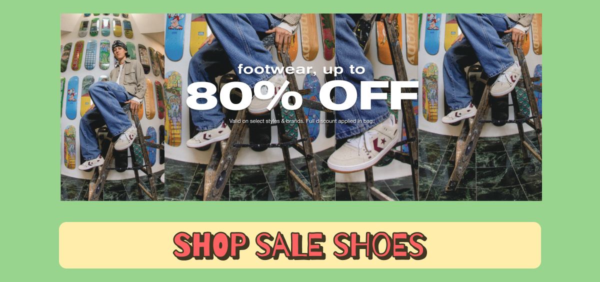 Get Up to 80% Off Footwear | SHOP NOW