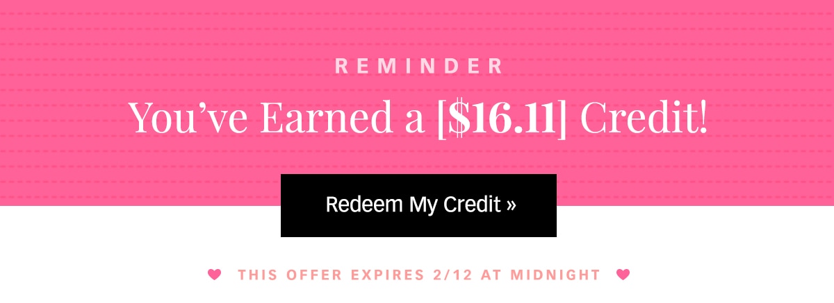 You Have a [$16.11] Credit! Redeem Now »