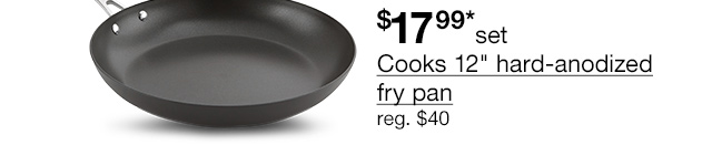 $17.99* set Cooks 12" hard-anodized fry pan, regular $40