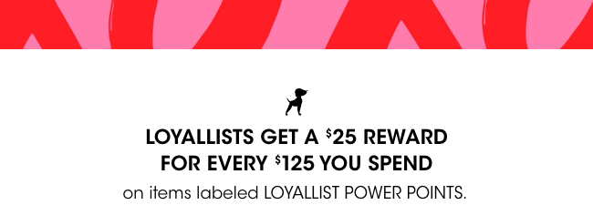 Loyallists get a $25 reward for every $125 spent.