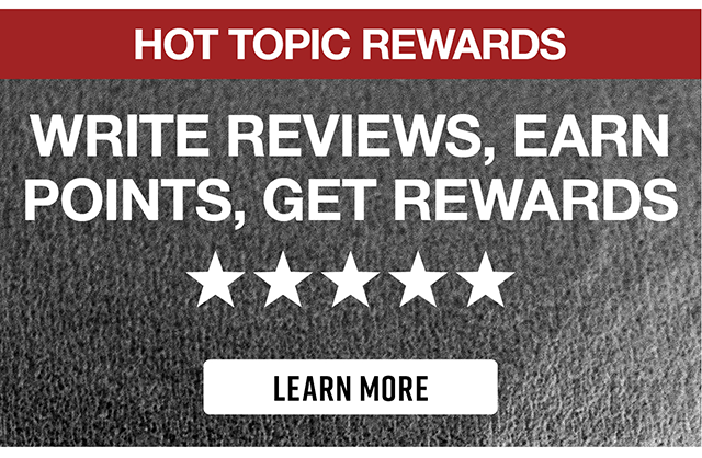 Hot Topic Rewards Write Reviews, Earn Points, Get Rewards Learn More