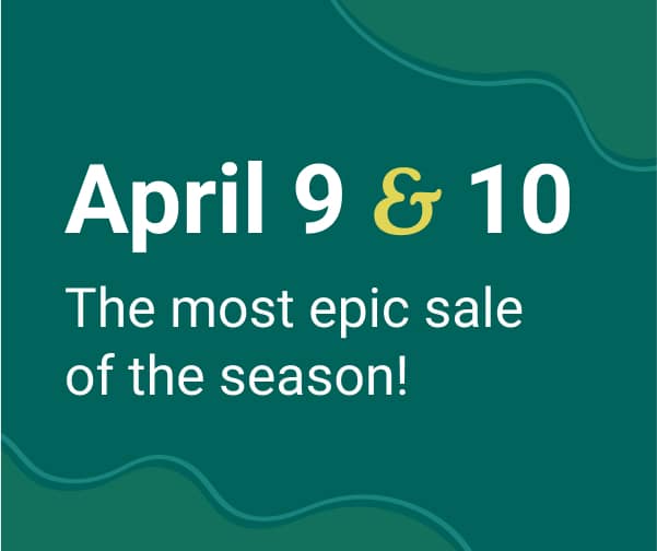 April 9 & 10 | The most epic sale of the season! | Exclusively for Members