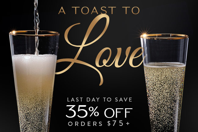 LAST DAY! A Toast to Love | 35% Off orders $75+ with code FLASH