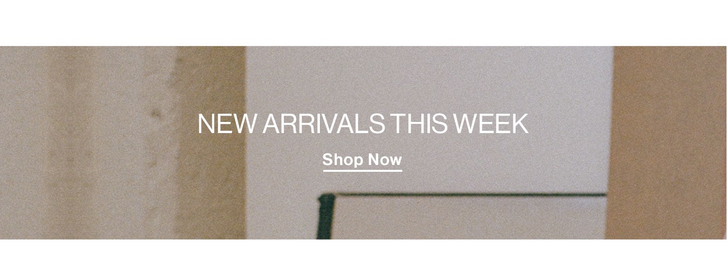 New Arrivals This Week. Shop now