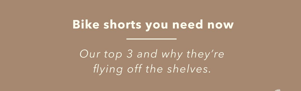 Bike shorts you need now | Our top 3 and why they're flying off the shelves.