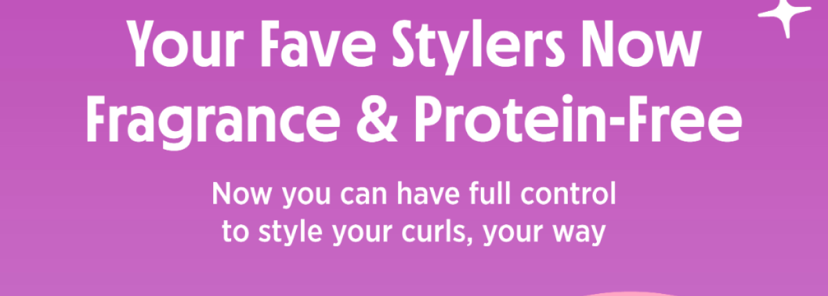 YOUR FAVE STYLERS NOW FRAGRANCE & PROTEIN FREE