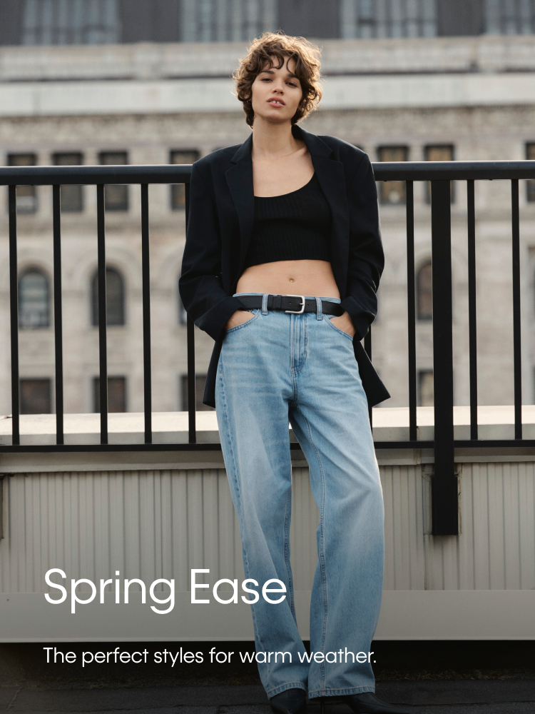 Spring Ease. The perfect styles for warm weather.