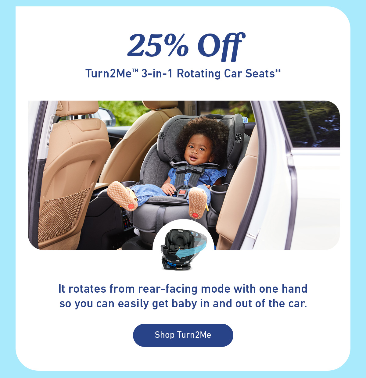 25% Off Turn2Me 3-in-1 Rotating Car Seats with a toddler in a car seat, product image, and Shop Turn2Me button