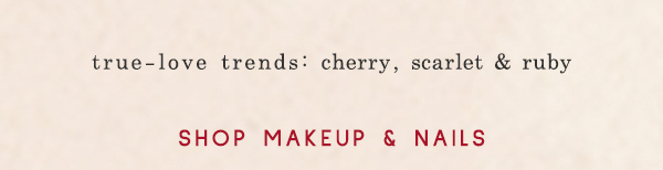 true love trends: cherry, scarlet & ruby. shop makeup & nails.