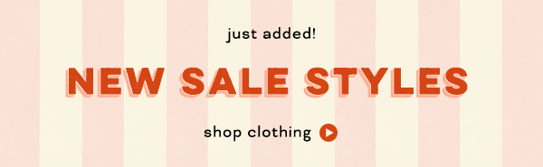 just added! new sale styles. shop clothing.