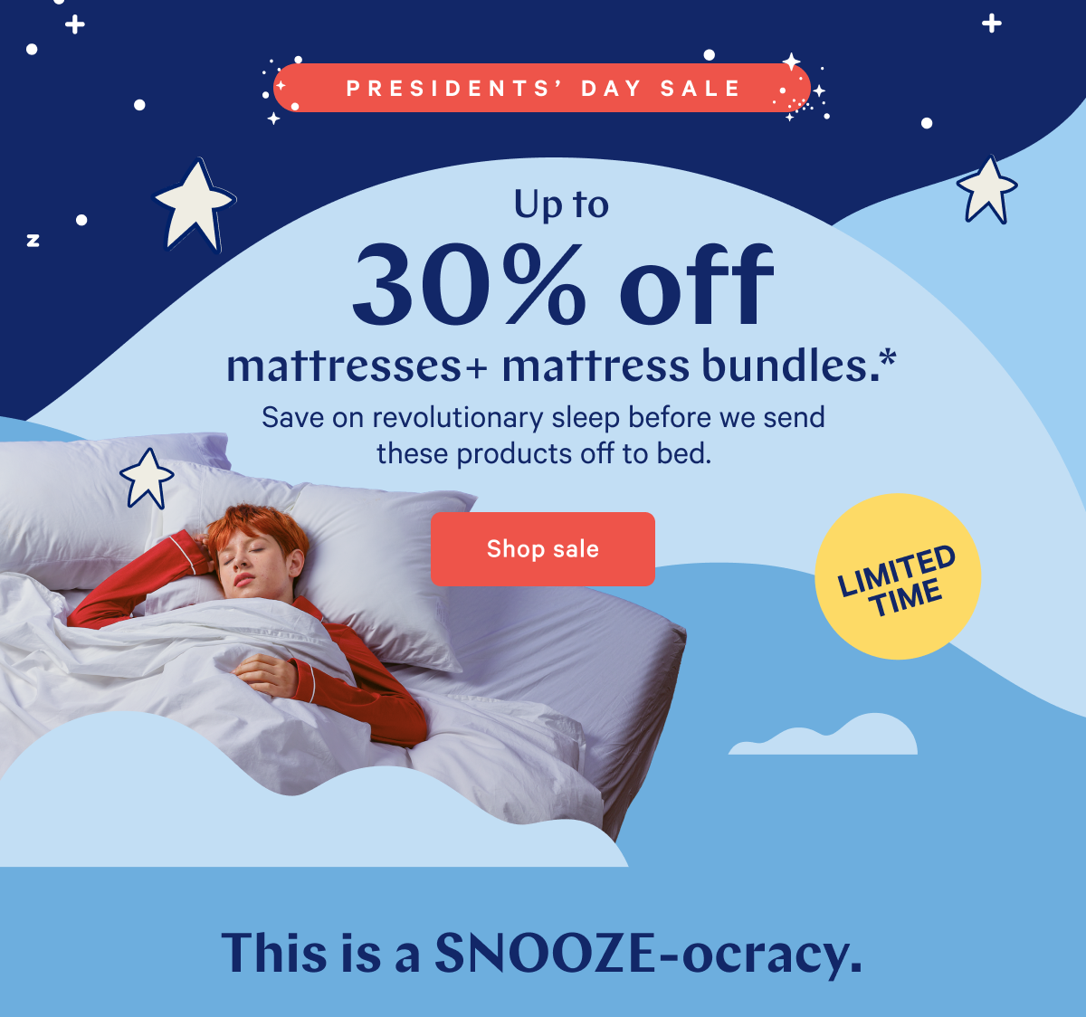  PRESIDENTSâ€™ DAY SALE EXCLUSIVE >> Up to 30% off mattresses + bundles.* >> Save on revolutionary sleep before we send these products off to bed. >> Shop sale >> The only king we want is a king bed. >>