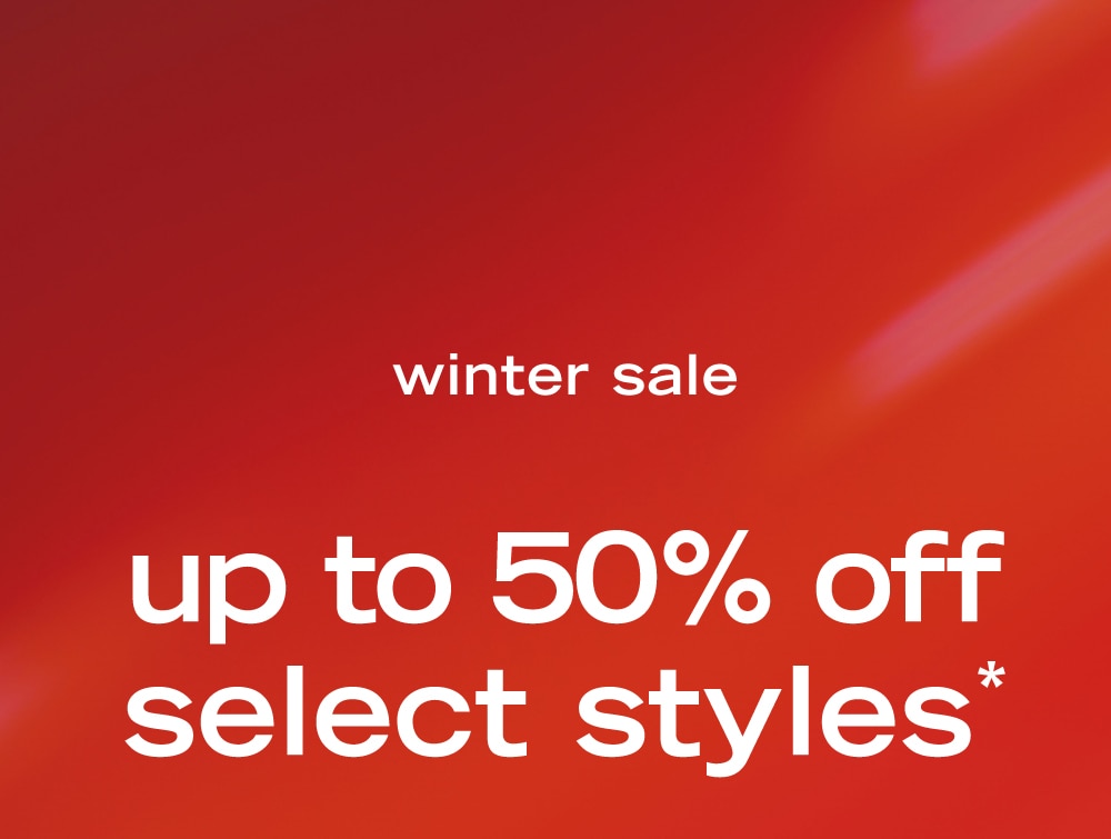 winter sale
up to 50% off
select styles