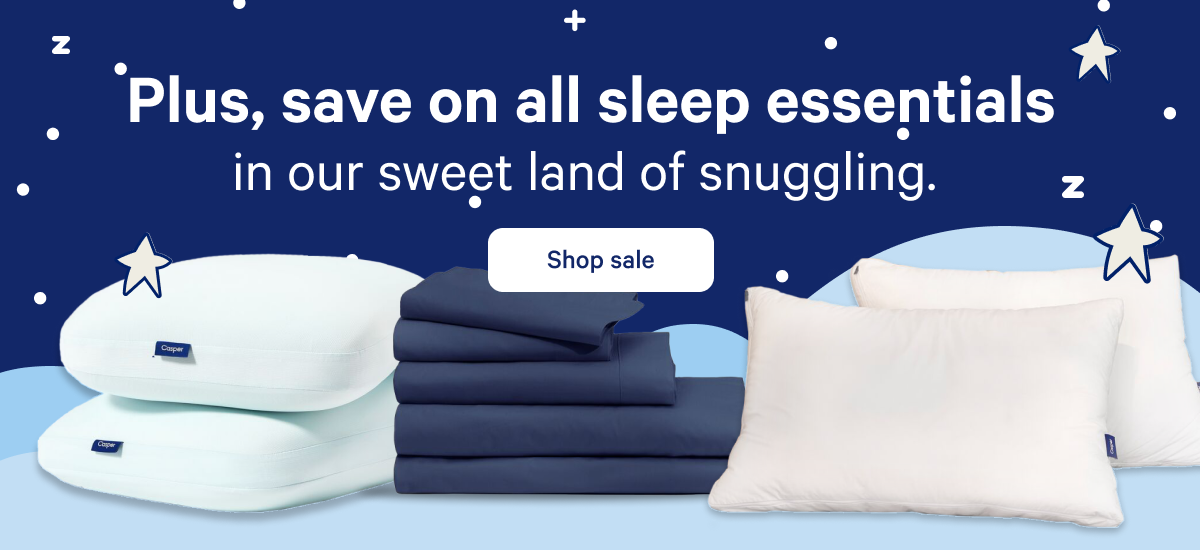 Plus, save on all sleep essentials. >> Shop sale >>