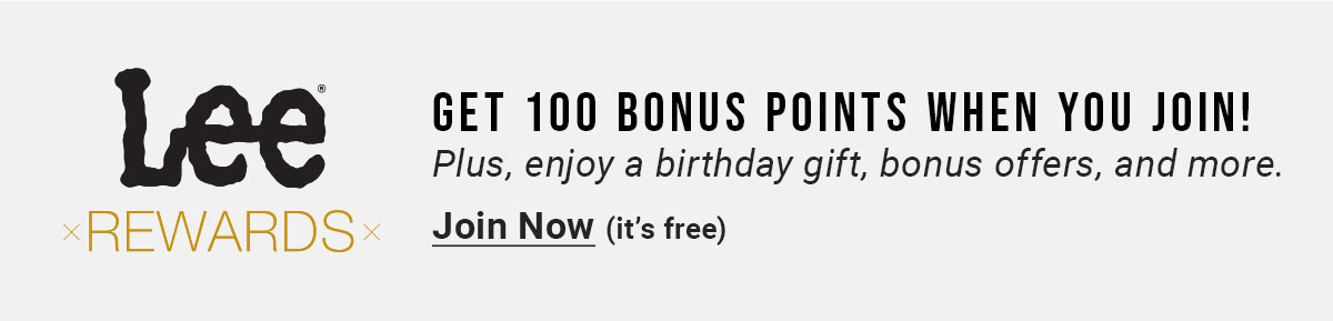 Lee Rewards: Get 100 bonus points when you join! Join Now.