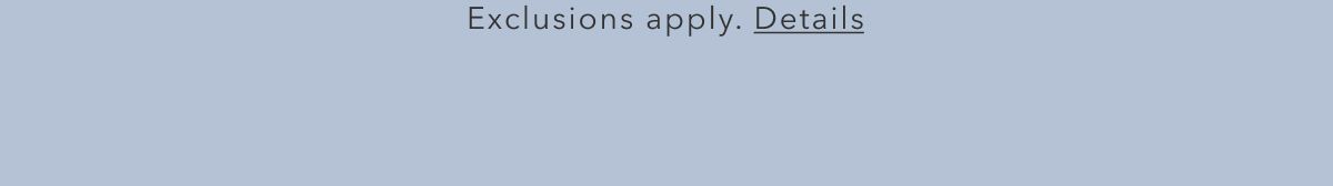 Exclusions apply. Details