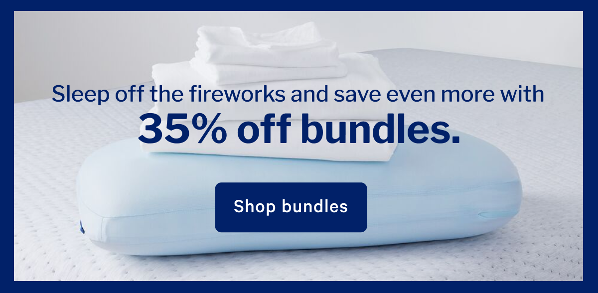 Sleep off the fireworks and save even more with 35% off bundles. >> Shop bundles >>