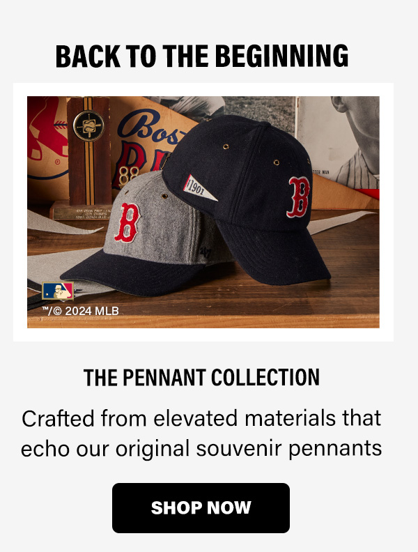 THE PENNANT COLLECTION Crafted from elevated materials that echo our original souvenir pennants. SHOP NOW