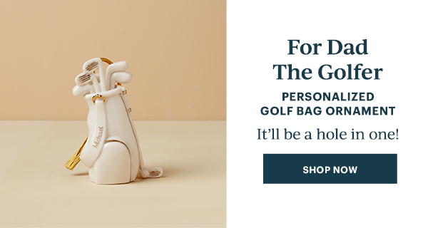 For Dad The Golfer  PERSONALIZED GOLF BAG ORNAMENT  It'll be a hole in one!  [SHOP NOW]