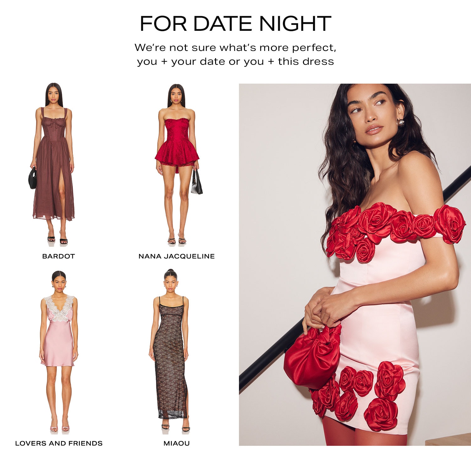 For Date Night. We’re not sure what’s more perfect, you + your date or you + this dress. Shop Now