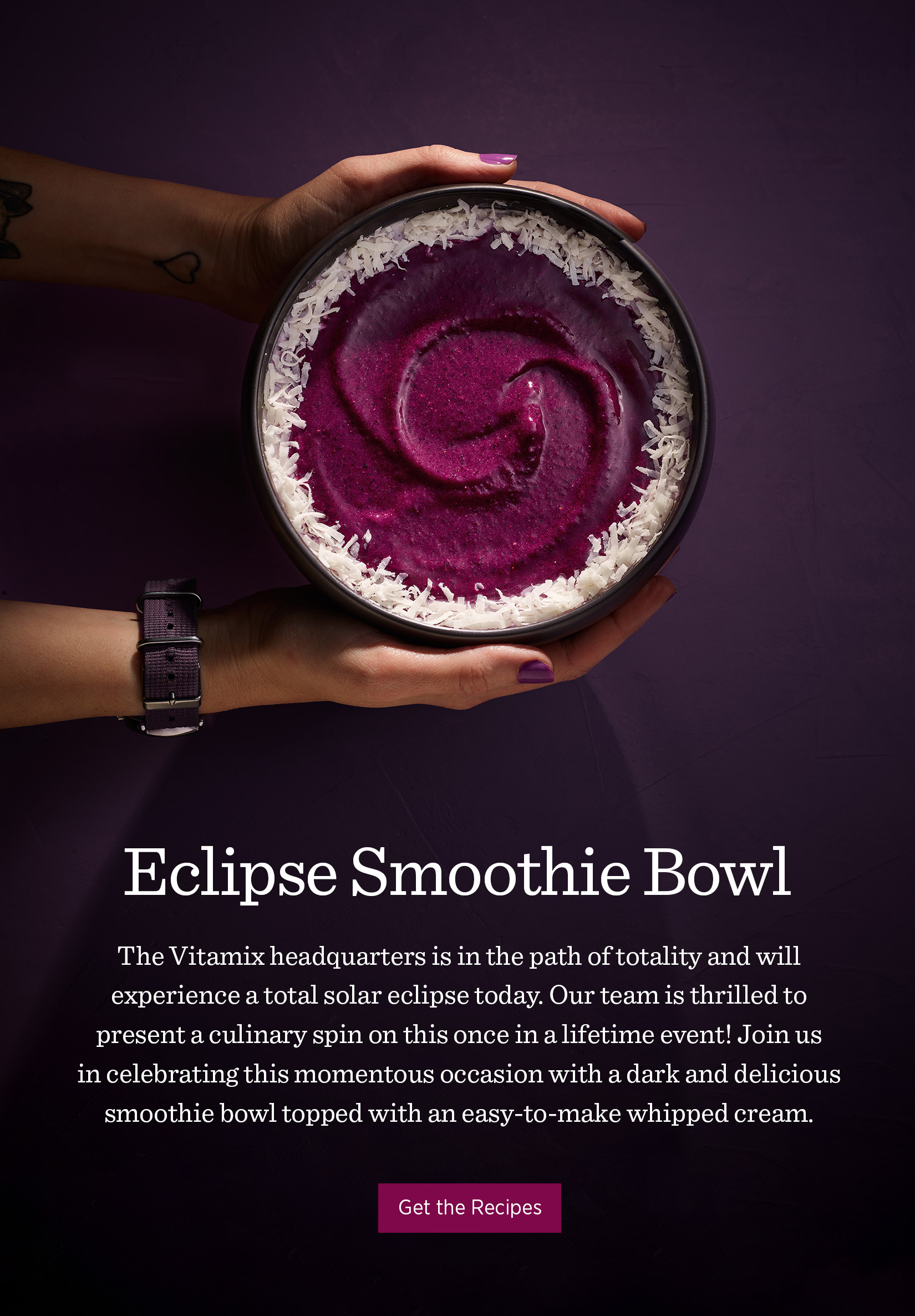 The Vitamix headquarters is in the path of totality and will experience a total solar eclipse today. Our team is thrilled to present a culinary spin on this once in a lifetime event. 