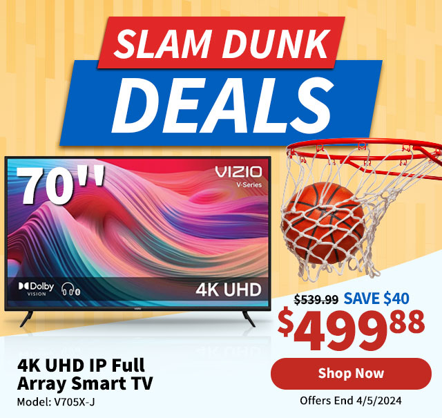 Slam Dunk Deals. Vizio 70'' 4K UHD IP Full Array Smart TV. Shop Now.