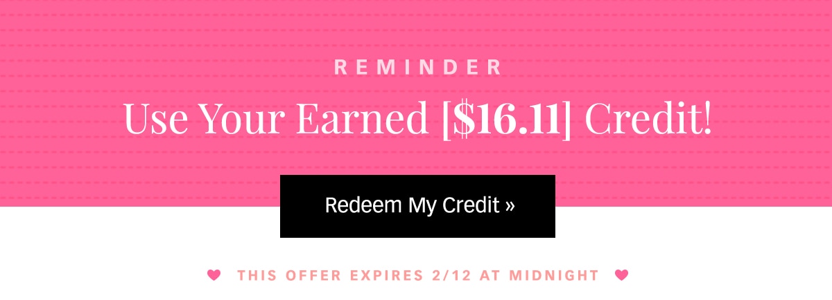 Reminder! Use Your [$16.11] Credit »