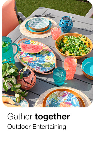 Gather together. Outdoor Entertaining