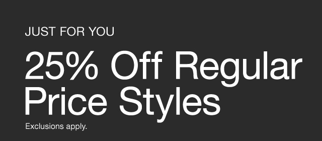 Just For You 25 Percent Off Regular Price Styles