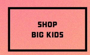 SHOP BIG KIDS