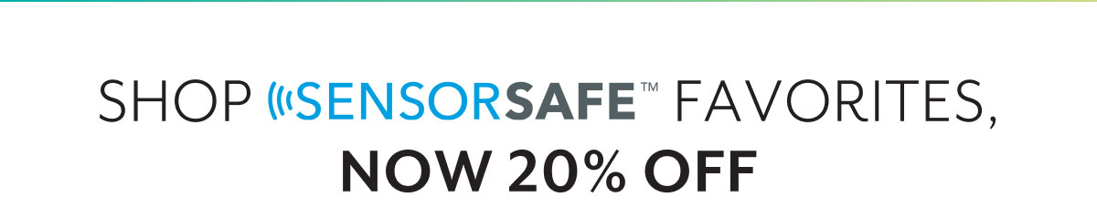 Shop SensorSafeâ„¢ favorites, now 20% off