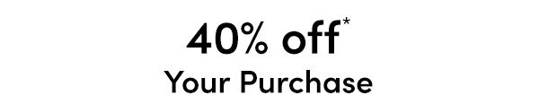 40% off Your Purchase