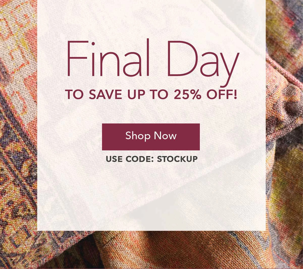 Final Day To Save Up To 25% OFF!