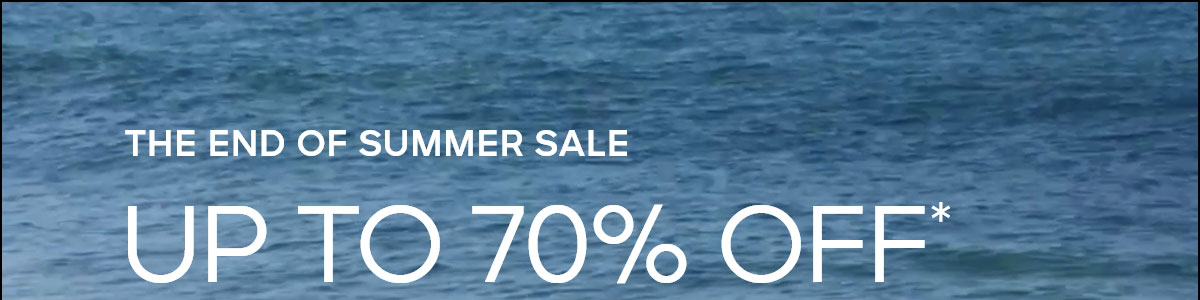 THE END OF SUMMER SALE UP TO 70% OFF*