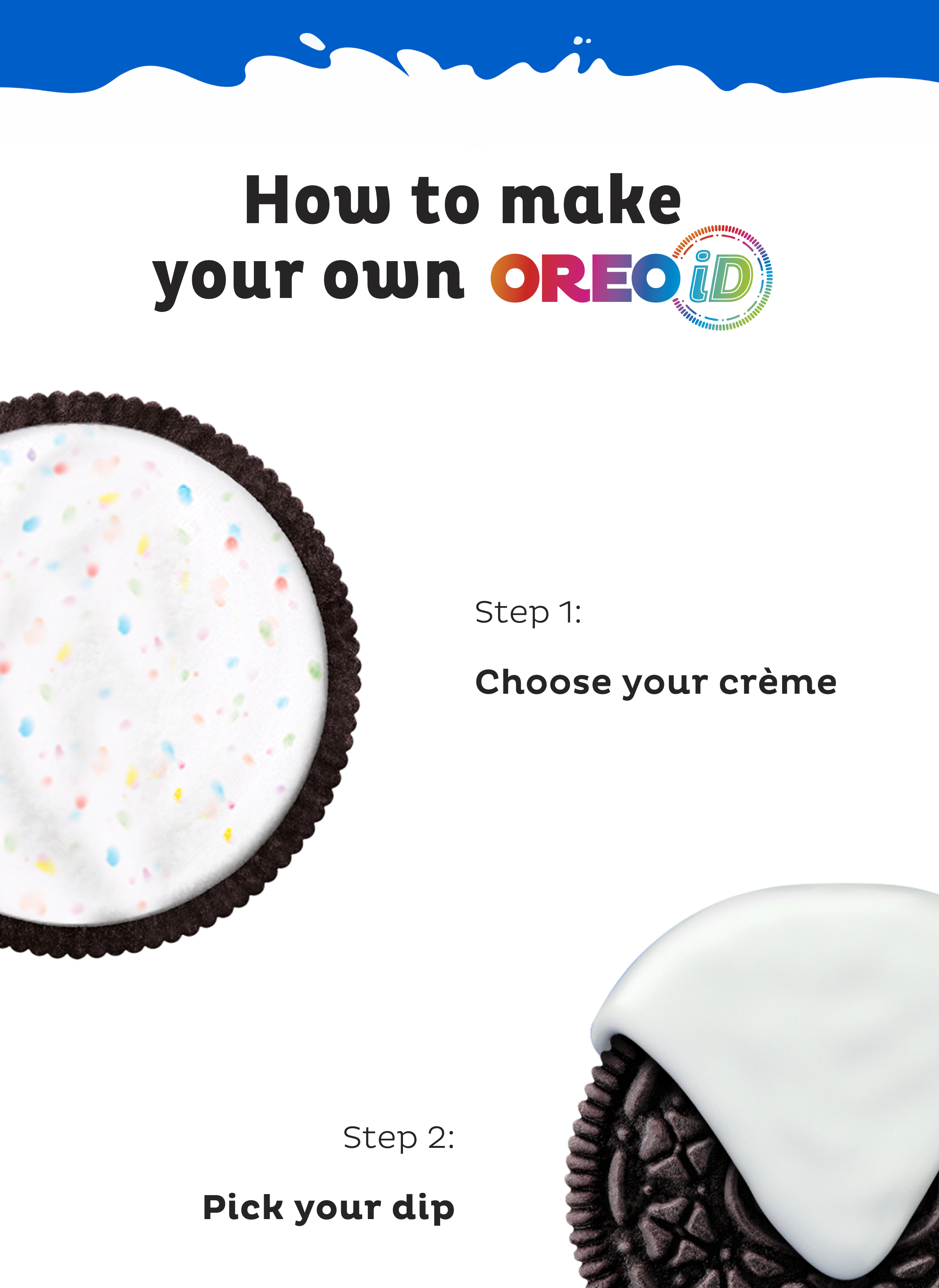 how to make custom OREO cookies. Step 1: Choose your créme. Step 2: Pick your dip.