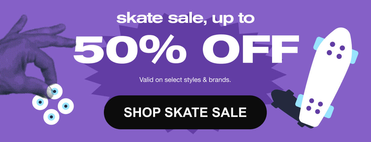 Skate Sale - Up to 50% Off | SHOP NOW