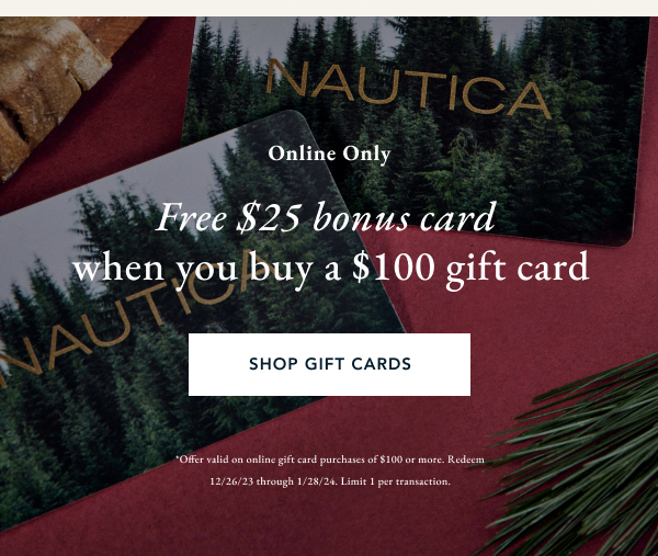 Online only. Free $25 bonus card when you buy a $100 gift card. Shop Gift Cards