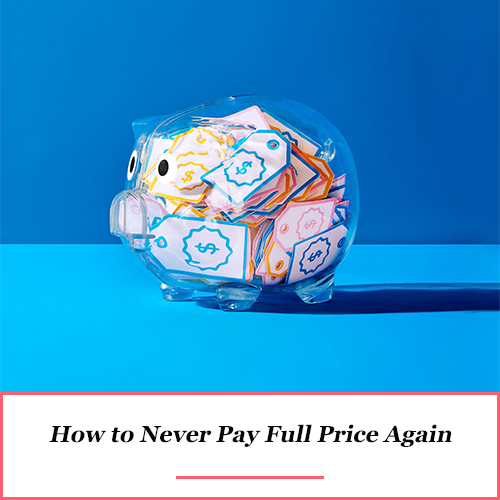 How to Never Pay Full Price Again