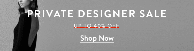 Private Designer Sale up to 40% off.