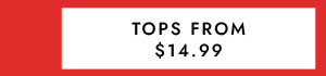 TOPS FROM $14.99