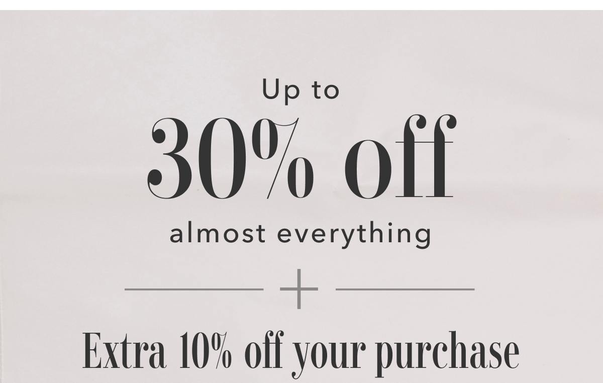 Up to 30% off almost everything + Extra 10% off your purchase