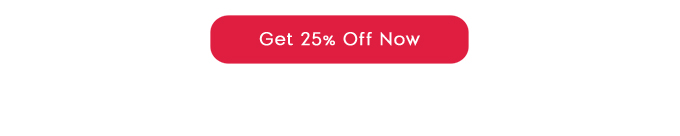 GET 25% OFF NOW