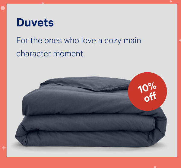 [10% OFF] >> Duvets >> For the ones who love a cozy main character moment. >>