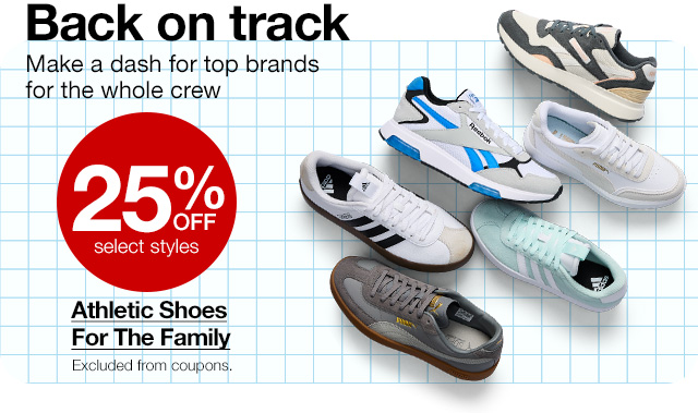 Back on track. Make a dash for top brands for the whole crew. 25% Off select styles. Athletic Shoes For The Family. Excluded from coupons.