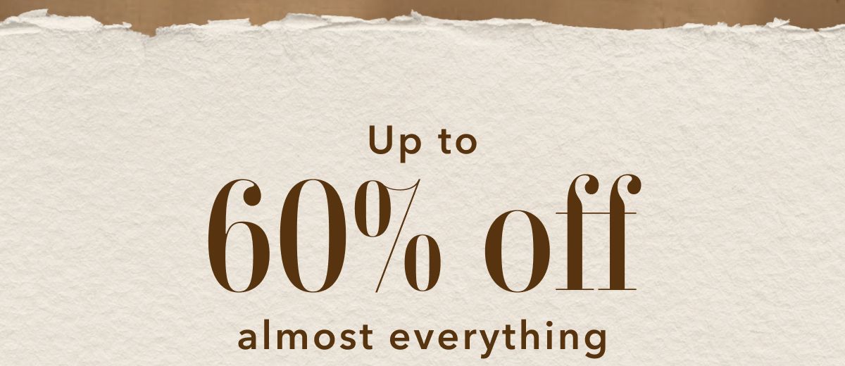 Up to 60% off almost everything