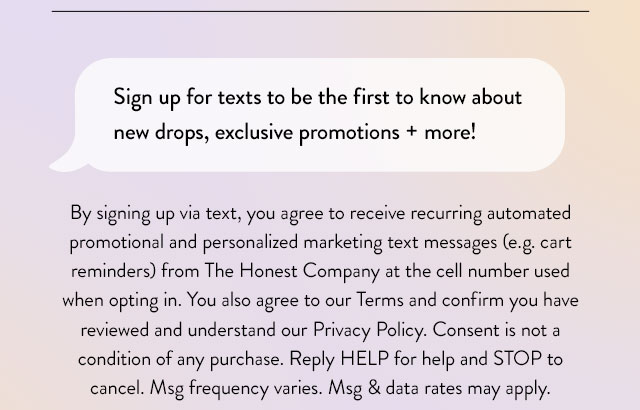 Sign up for texts to be the first to know about new drops, exclusive promotions + more!