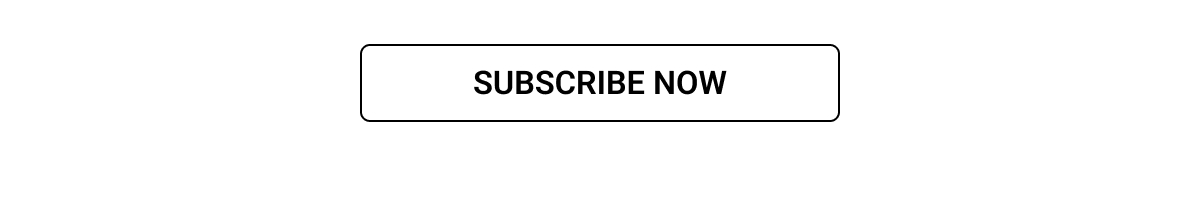 SUBSCRIBE NOW